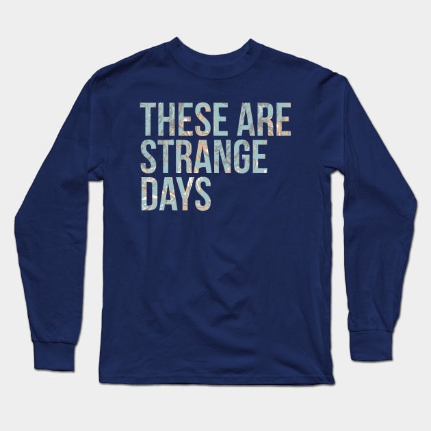 These are Strange Days Long Sleeve T-Shirt by Phosphorus